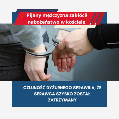 Zakłócał nabożeństwo w kościele czujność dyżurnego doprowadziła do zatrzymania