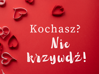 Dziś Walentynki! Kochasz? Nie krzywdź! Kilka słów o przemocy domowej i jej konsekwencjach